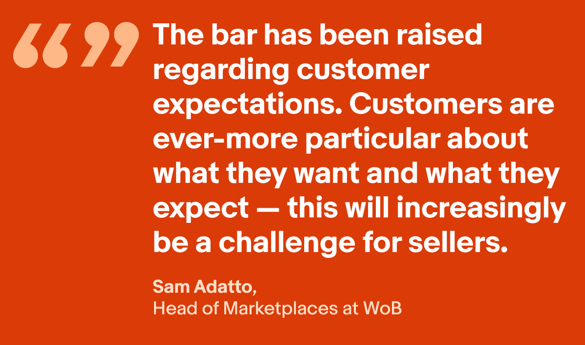 "The bar has been raised regarding customer expectations. Customers are ever-more particular about what they want and what they expect - this will increasingly be a challenge for sellers."